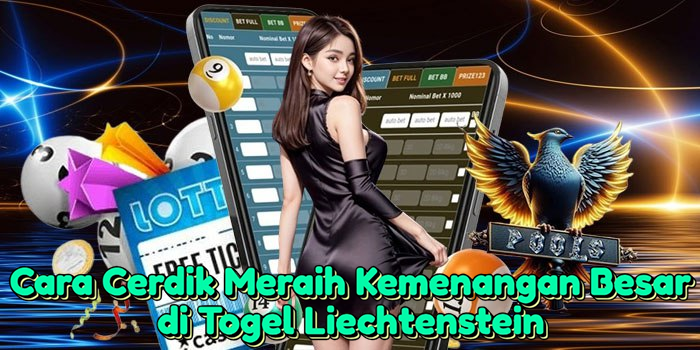 Cara Cerdik Meraih Kemenangan Besar di Togel Liechtenstein