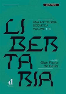 Gian Piero de Bellis, Alessio Villotti - Libertaria. Una antologia scomoda. Volume 3 (2023)