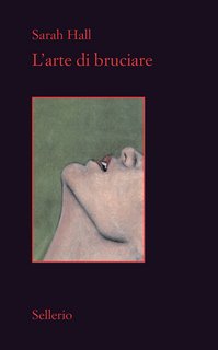 Sarah Hall - L’arte di bruciare (2022)