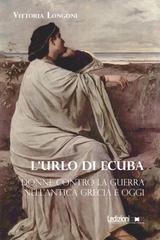 Vittoria Longoni – L’urlo di Ecuba. Donne contro la guerra nell’antica Grecia e oggi (2026)