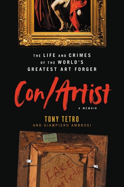 Book Review: Con/Artist: The Life and Crimes of the World’s Greatest Art Forger by Tony Tetro