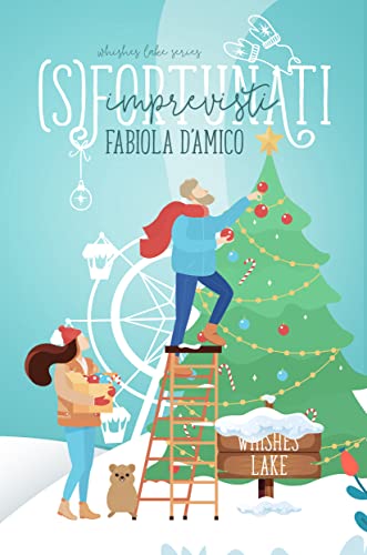 Fabiola D'Amico e Sara Pratesi - (S)fortunati imprevisti. Natale a Wishes Lake 2 (2021)
