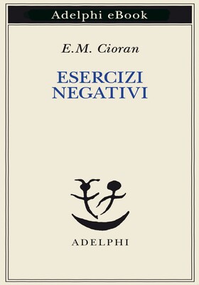 Emil M. Cioran - Esercizi negativi (2025)