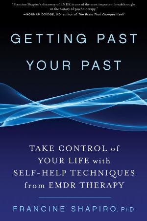 Getting Past Your Past: Take Control of Your Life with Self-Help Techniques from EMDR Therapy