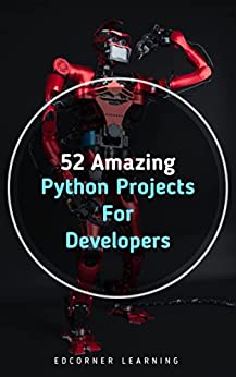 52 Amazing Python Projects For Developers (EPUB / PDF) 52 Amazing Python Projects For Developers (EPUB / PDF)
