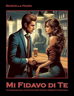 Marcella Nardi - Mi fidavo di te. Un’indagine dell’investigatore Roberto Pignatelli (2024)