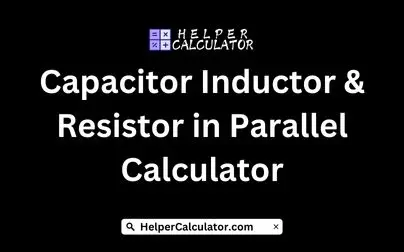 Capacitor Inductor and Resistor in Parallel Calculator