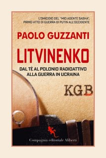 Paolo Guzzanti - Litvinenko. Dal tè al Polonio radioattivo alla guerra in Ucraina (2023)