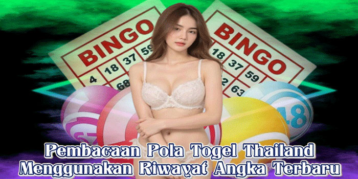 Pembacaan Pola Togel Thailand Menggunakan Riwayat Angka Terbaru