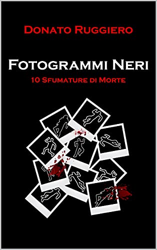 Donato Ruggiero – Fotogrammi neri: 10 sfumature di morte (2021) Donato Ruggiero – Fotogrammi neri: 10 sfumature di morte (2021)