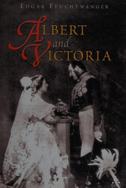Albert And Victoria The Rise And Fall Of The House Of Saxe Coburg Gotha (Feuchtwanger, E. J) Albert And Victoria The Rise And Fall Of The House Of Saxe Coburg Gotha (Feuchtwanger, E. J)