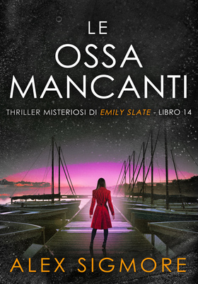 Alex Sigmore - Emily Slate Vol. 14. Le ossa mancanti (2026)