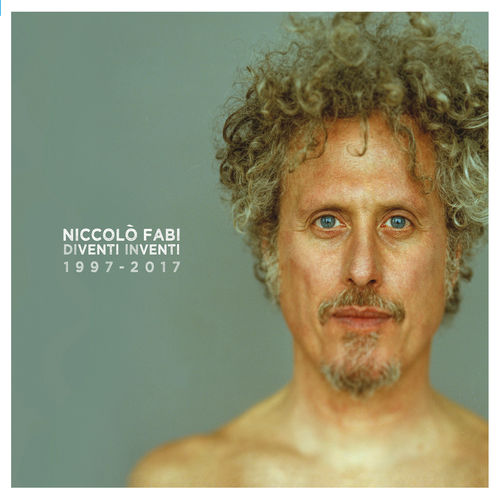Niccolò Fabi - Diventi Inventi 1997 - 2017 [Album] (Universal Music B.V., 2017) FLAC
