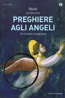 Haziel, Anna Alba - Preghiere agli Angeli. Per la salute e la guarigione (2013)