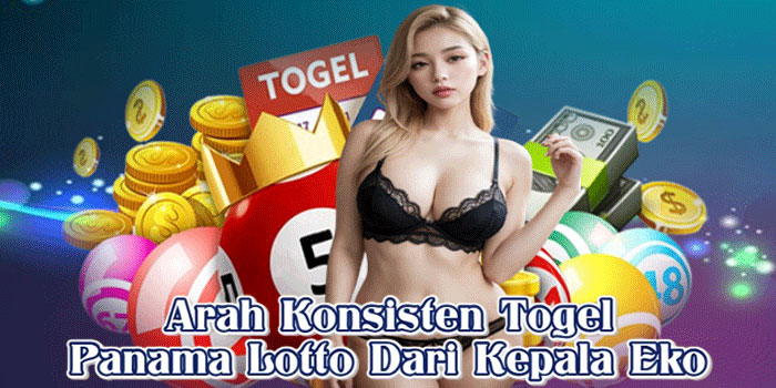 Arah Konsisten Togel Panama Lotto Dari Kepala Eko