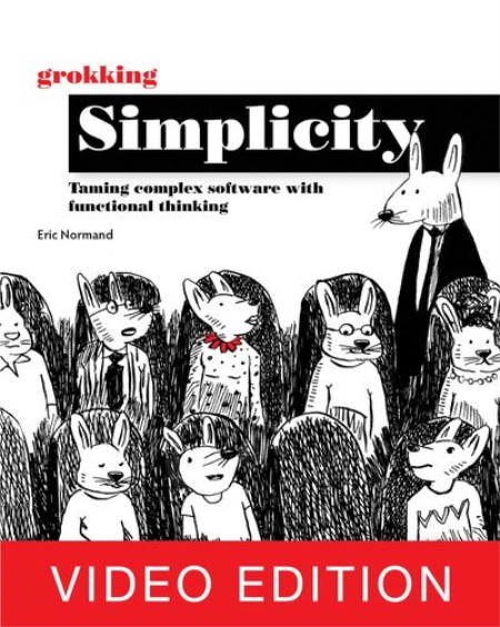 Grokking Simplicity, Video Edition Grokking Simplicity, Video Edition