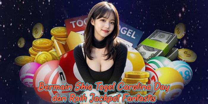 Bermain Shio Togel Carolina Day dan Raih Jackpot Fantastis