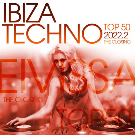 VA - Ibiza Techno Top 50 : 2022. 2 - the Closing (2022)