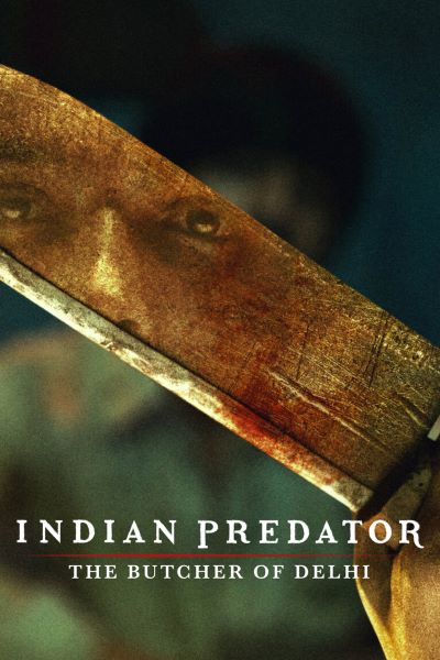 Indian Predator: The Butcher of Delhi (Season 1) Hindi NetFlix WEB Series WEB-DL ESub – 720p [350MB]