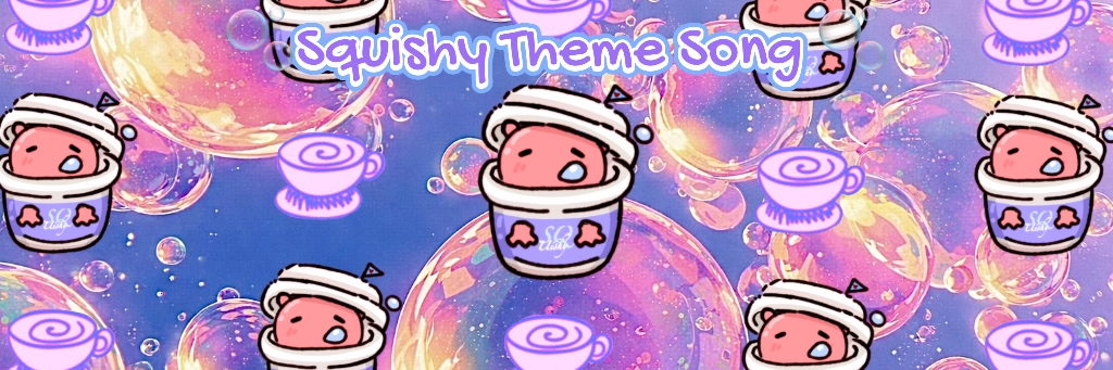 Squishy Theme Song