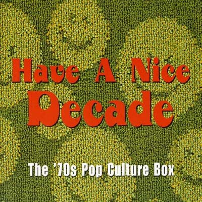 Various Artists - Have A Nice Decade - The 70's Pop Culture Box (1998) [7CD Box Set]