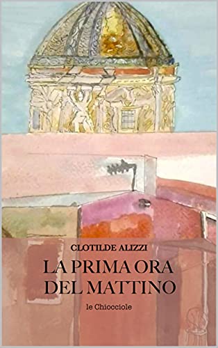 Clotilde Alizzi – La prima ora del mattino (2021)
