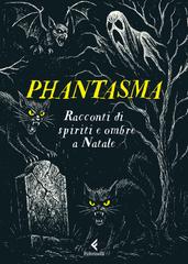 Alessandro Ceni (a cura di) – Phantasma. Racconti di spiriti e ombre a Natale (2025)