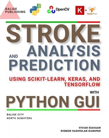 STROKE: Analysis and Prediction Using Scikit-Learn, Keras, and TensorFlow with Python GUI