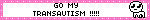GO MY TRANSAUTISM !!!! GO MY TRANSAUTISM !!!!
