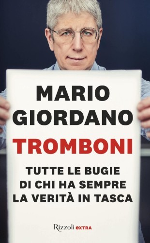 Mario Giordano - Tromboni. Tutte le bugie di chi ha sempre la verità in tasca (2022)