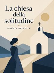 Grazia Deledda – La chiesa della solitudine (2026)