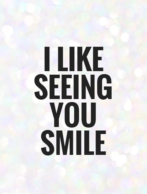 i-like-seeing-you-smile-quote-1.jpg