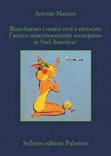 Antonio Manzini - Riusciranno i nostri eroi a trovare l'amico misteriosamente scomparso in Sud America? (2023)