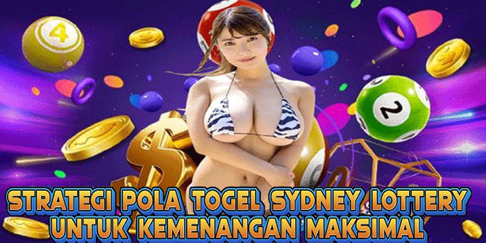 Strategi Pola Togel Sydney Lottery Untuk Kemenangan Maksimal
