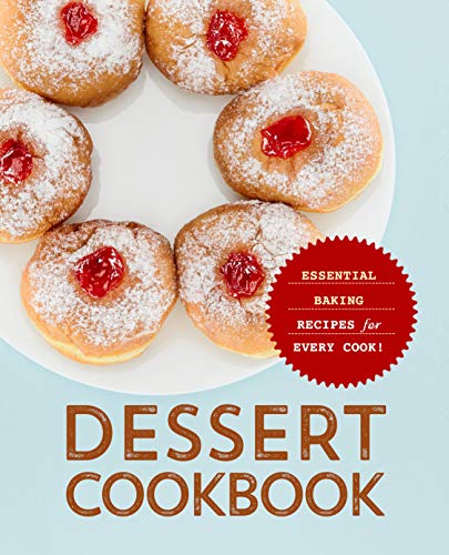 Dessert Cookbook  Essential Baking Recipes for Every Cook