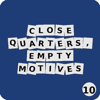 Close quarters, empty motives