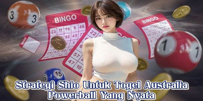 Strategi Shio Untuk Togel Australia Powerball Yang Nyata