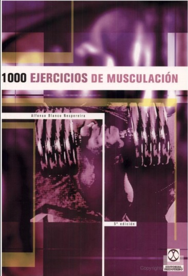 1000 ejercicios de musculación, 5 Edición - Alfonso Blanco Nespereira (PDF) [VS]