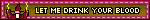 let me drink your blood