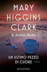 Mary Higgins Clark, Alafair Burke – Un ultimo pezzo di cuore (2021)