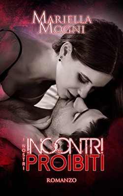 Mariella Mogni - I nostri incontri proibiti (2019)