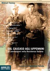 Mikhail Talalay – Dal Caucaso agli Appennini. Gli azerbaigiani nella Resistenza italiana (2015)