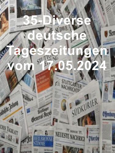 35- Diverse deutsche Tageszeitungen vom 17  Mai 2024
