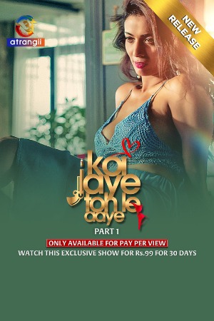 Koi Jaye Toh Le Aaye (2024) Hindi Season 01 Part 01 | WEB-DL | 1080p | 720p | 480p | Atrangii WEB Series | Download | Watch Online