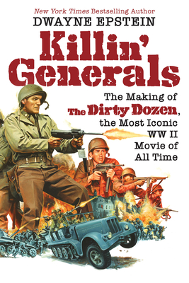 Buy Killin' Generals: The Making of the Dirty Dozen, the Most Iconic WW II Movie of All Time  from Amazon.com*