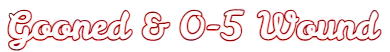 Gooned & 0-5 Wound