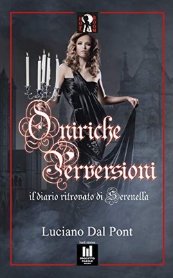 Luciano Dal Pont - Oniriche Perversioni. Il diario ritrovato di Serenella (2019)