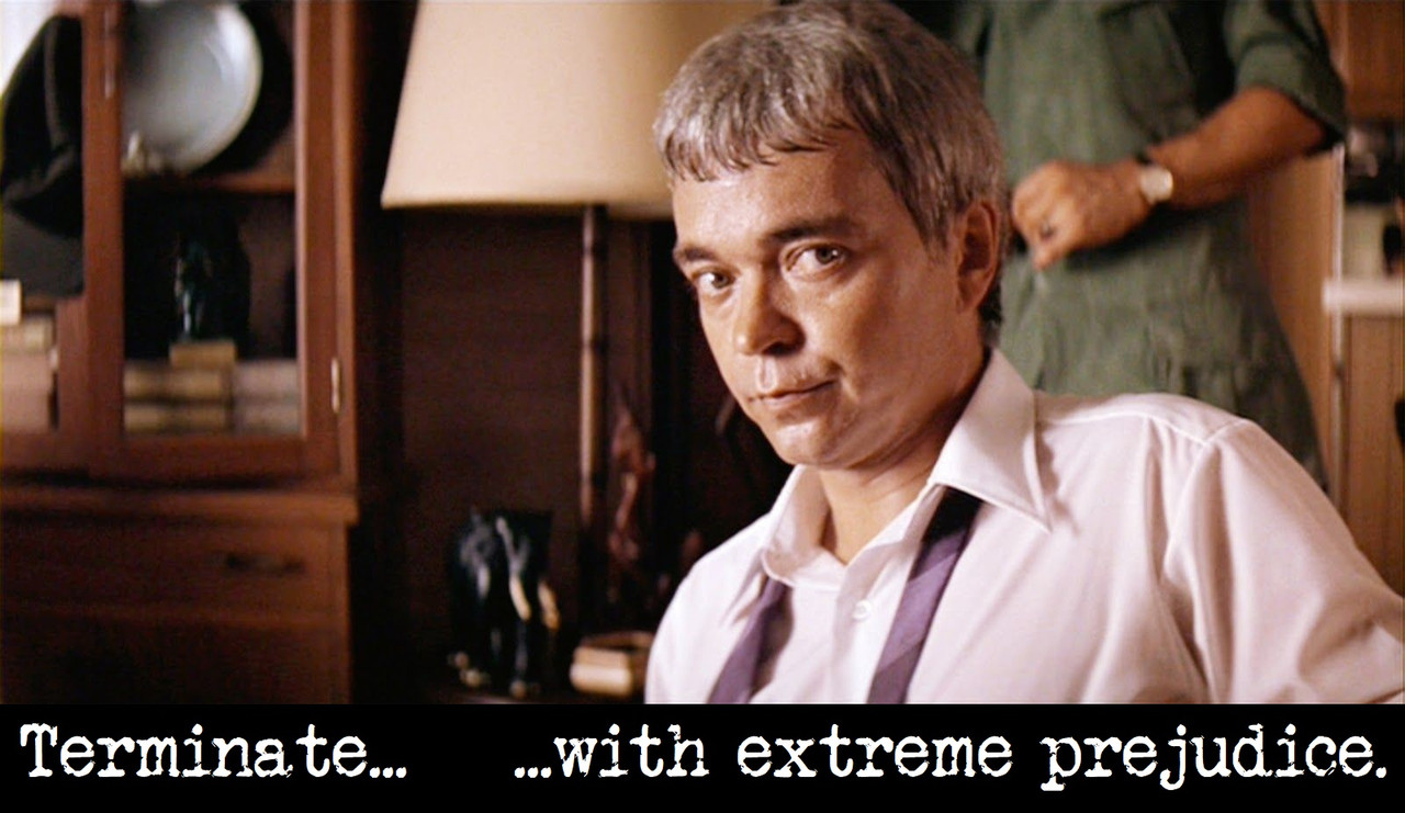 Terminate...withextremeprejudice