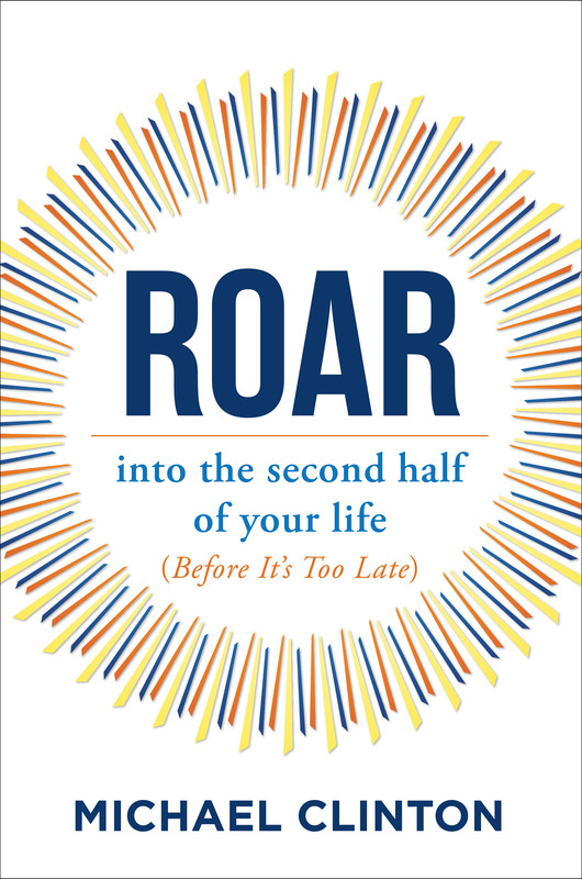 Roar into the second half of your life (before it's too late) Roar into the second half of your life (before it's too late)