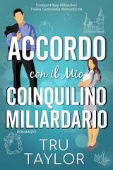 Tru Taylor – Eastport Bay Miliardari Fiaba Commedie Romantiche Vol. 2. Accordo con il Mio Coinquilino Miliardario (2026)